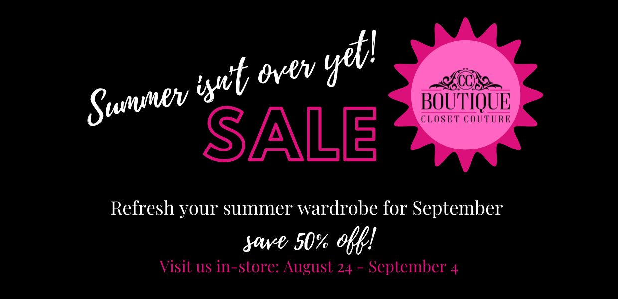 50 OFF Summer Sale August 24 to September 4 Closet Couture